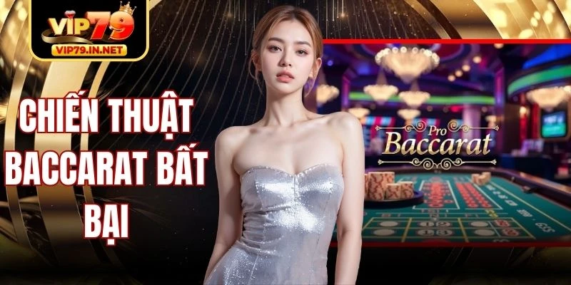 Chiến Thuật Baccarat Bất Bại Và Cách Áp Dụng An Toàn