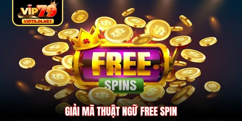 Giải mã thuật ngữ Free Spin