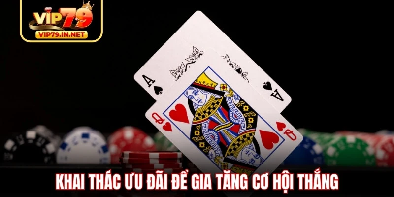 Khai thác ưu đãi để gia tăng cơ hội thắng