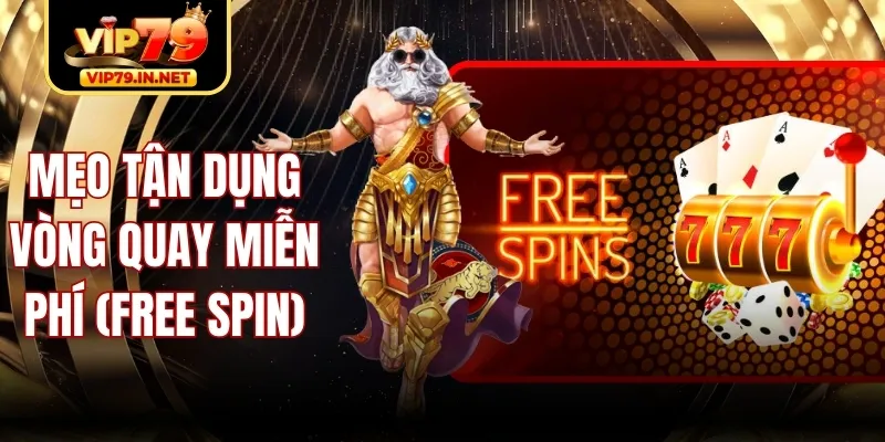 Mẹo Tận Dụng Vòng Quay Miễn Phí (Free Spin) Khi Chơi Slot