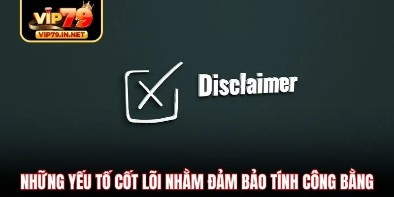 Những yếu tố cốt lõi nhằm đảm bảo tính công bằng