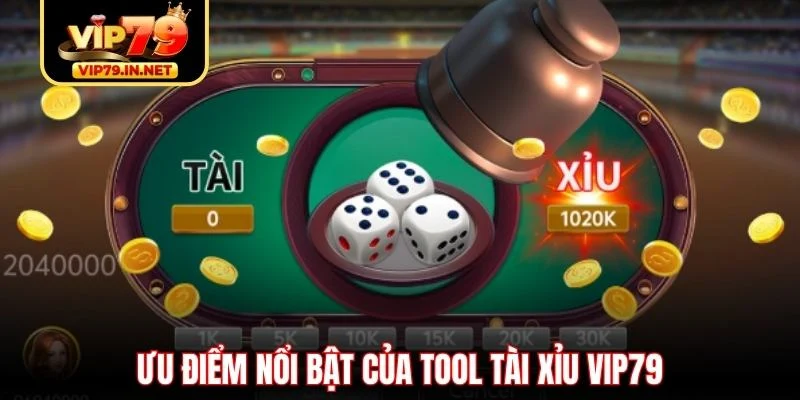 Ưu điểm nổi bật của tool tài xỉu VIP79