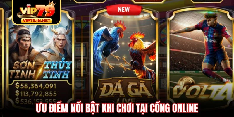 Ưu điểm nổi bật khi chơi tại cổng online